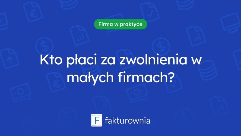 Zasady płacenia za zwolnienie lekarskie w małych firmach