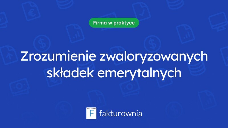 Czym są zwaloryzowane składki na ubezpieczenie emerytalne i jak je obliczyć?
