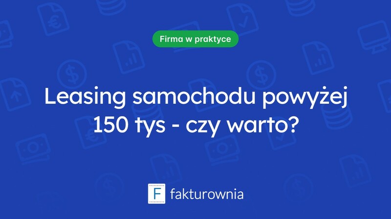 Czy leasing samochodu powyżej 150 tys to dobry wybór?