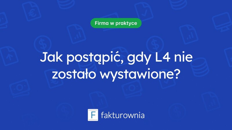 Co zrobić, gdy lekarz zapomniał wystawić L4?