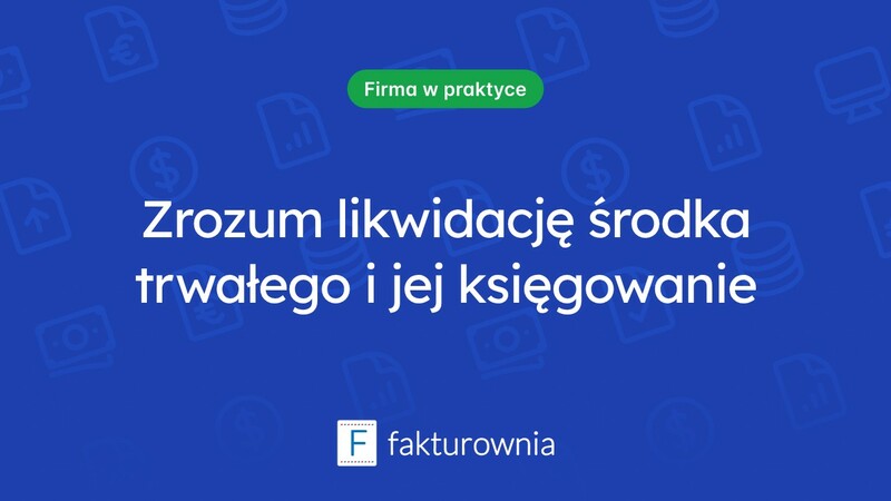 Likwidacja środka trwałego – co warto wiedzieć o księgowaniu?