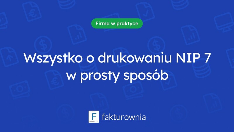 Drukowanie NIP 7 - co musisz wiedzieć?