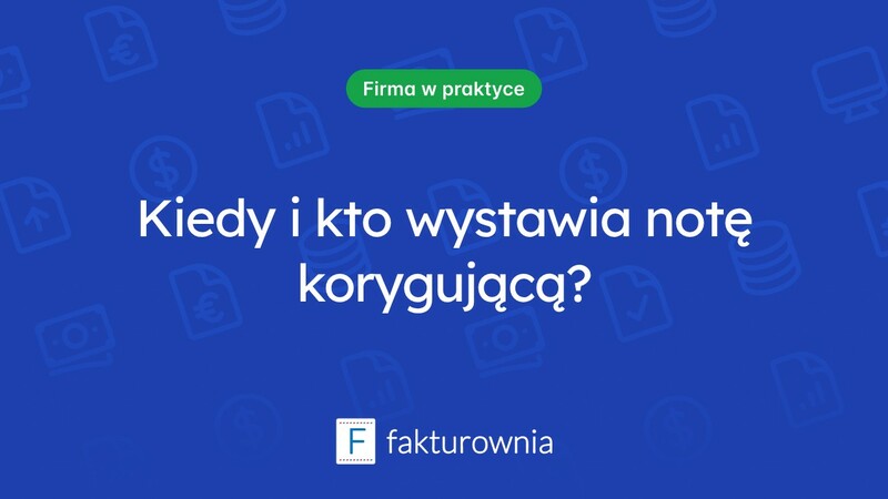 Nota korygująca: kto i kiedy powinien ją wystawiać?