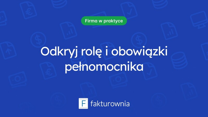 Kim jest pełnomocnik i jakie ma obowiązki?