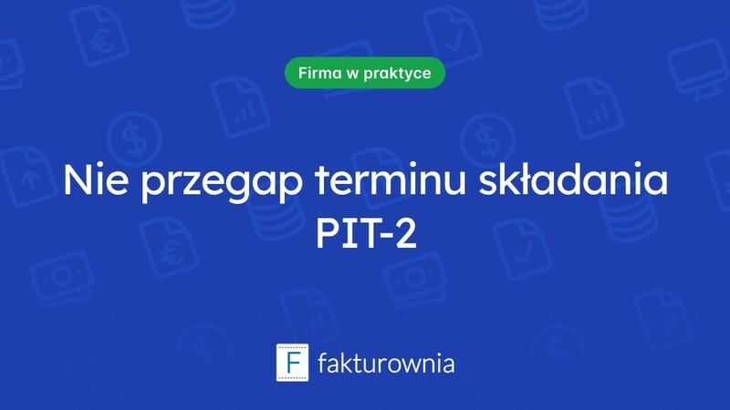 Do kiedy złożyć PIT-2? O najważniejszych terminach