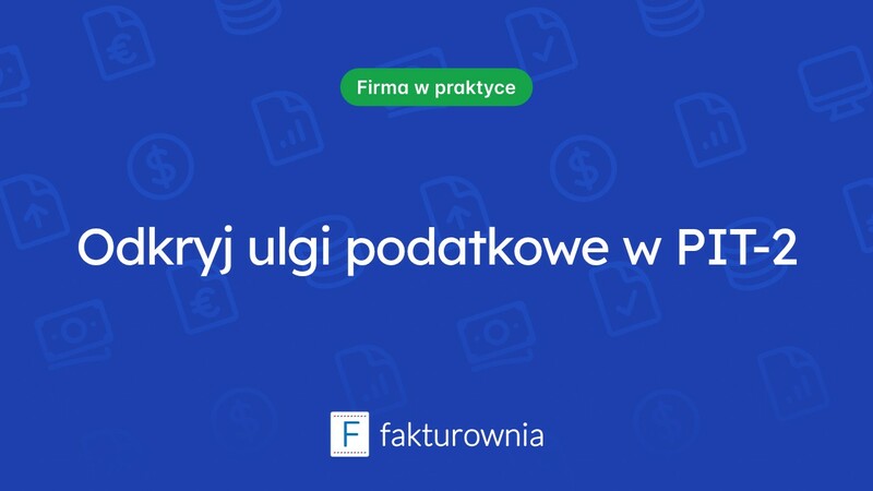 PIT-2: Co powinieneś wiedzieć o ulgach podatkowych?