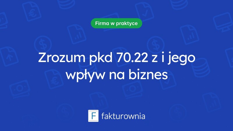 Co oznacza pkd 70.22 z i jak wpływa na działalność gospodarczą?
