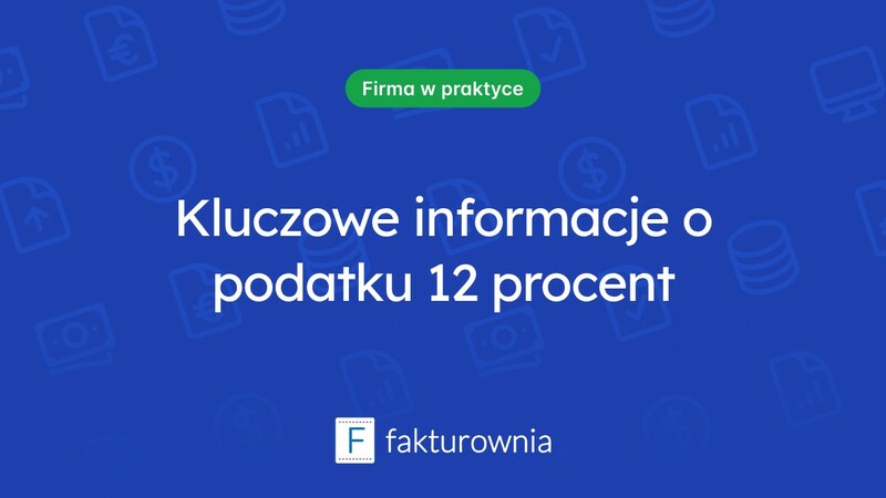Co powinieneś wiedzieć o podatku 12 procent?