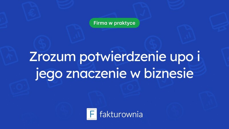 Co to jest potwierdzenie upo i jakie ma znaczenie w biznesie?