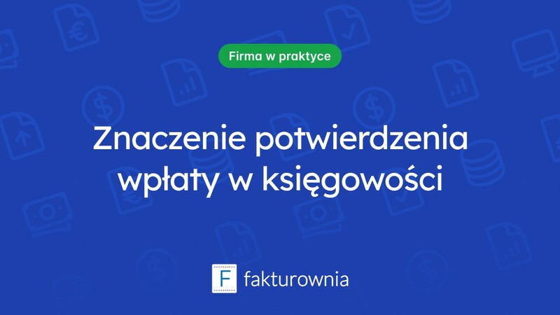 Potwierdzenie wpłaty gotówki – dlaczego jest ważne w księgowości?