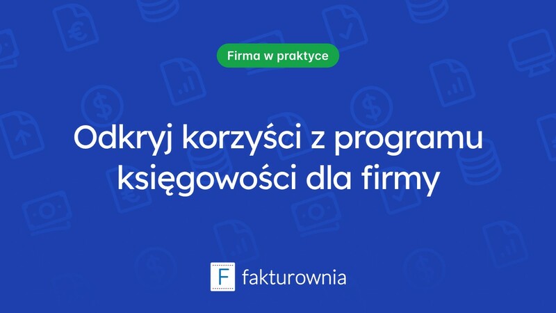 Dlaczego warto wybrać program do księgowości dla swojej firmy?