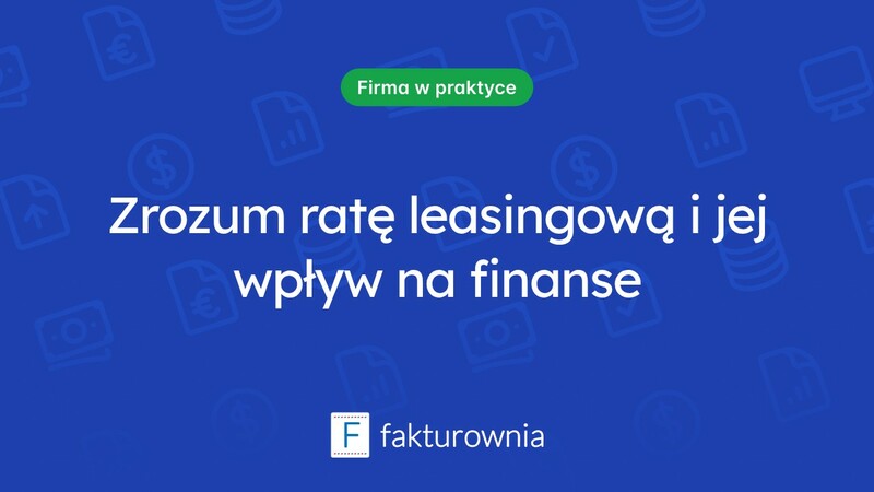 Czym jest rata leasingowa i jak wpływa na finanse firmowe?