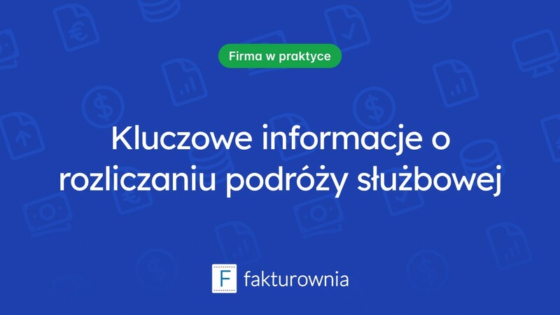 Wszystko, co musisz wiedzieć o rozliczaniu podróży służbowej