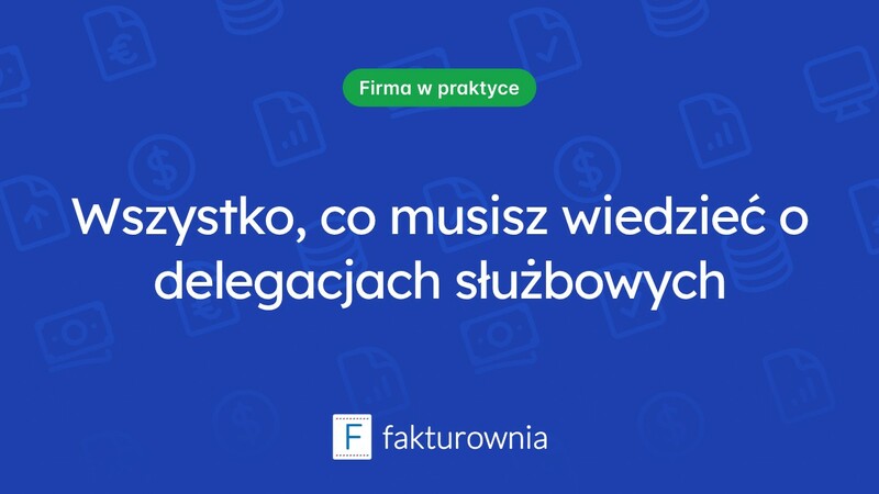 Rozliczenie delegacji służbowych – kluczowe informacje dla pracodawców