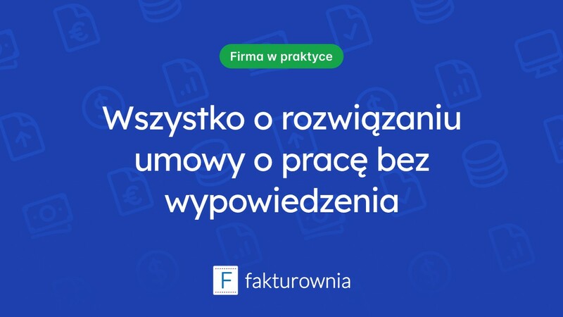 Rozwiązanie umowy o pracę bez wypowiedzenia – co warto wiedzieć?