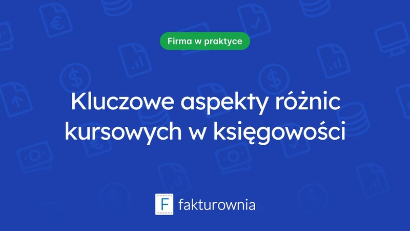 Różnice kursowe w księgowości: co warto wiedzieć?