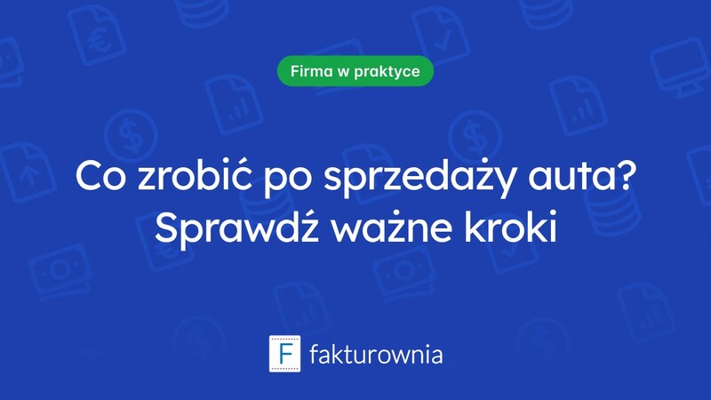 Sprzedałem auto, co dalej? O czym warto pamiętać po transakcji