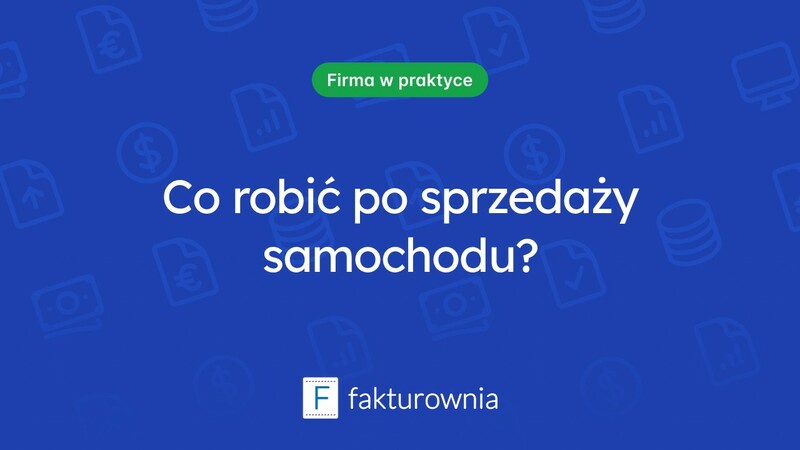 Sprzedałem samochód - co zrobić dalej?