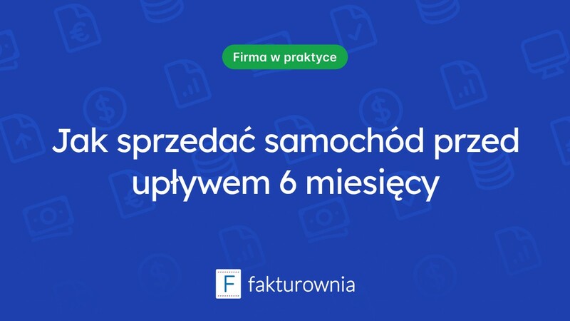 Sprzedaż samochodu przed upływem 6 miesięcy — co warto wiedzieć?