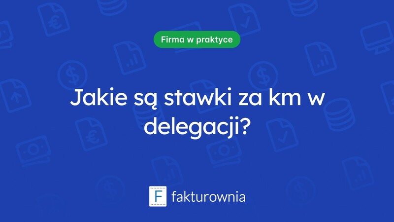 Stawka za km w delegacji – co warto wiedzieć?
