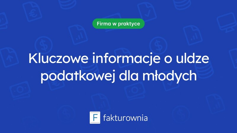 Ulga podatkowa dla młodych: co warto wiedzieć przed 26. rokiem życia?