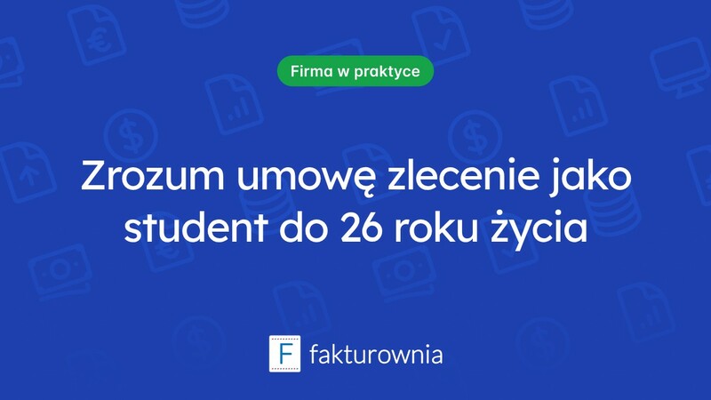 Czym jest umowa zlecenie dla studentów do 26 roku życia?