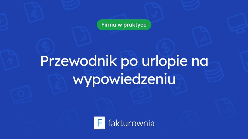 Urlop na wypowiedzeniu – co warto wiedzieć przed podjęciem decyzji?