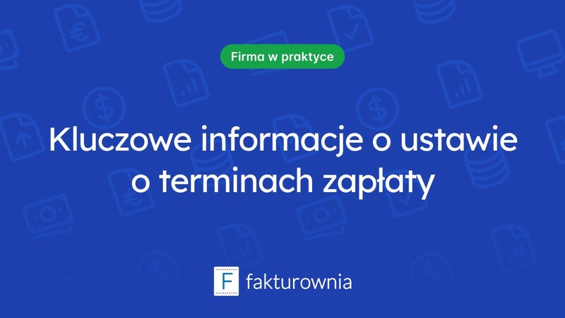 Ustawa o terminach zapłaty w transakcjach handlowych – co warto wiedzieć?