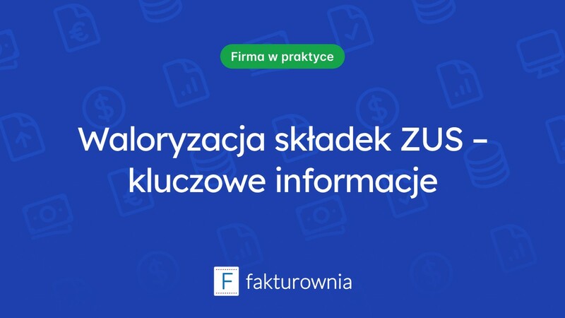 Wszystko, co powinieneś wiedzieć o waloryzacji składek ZUS