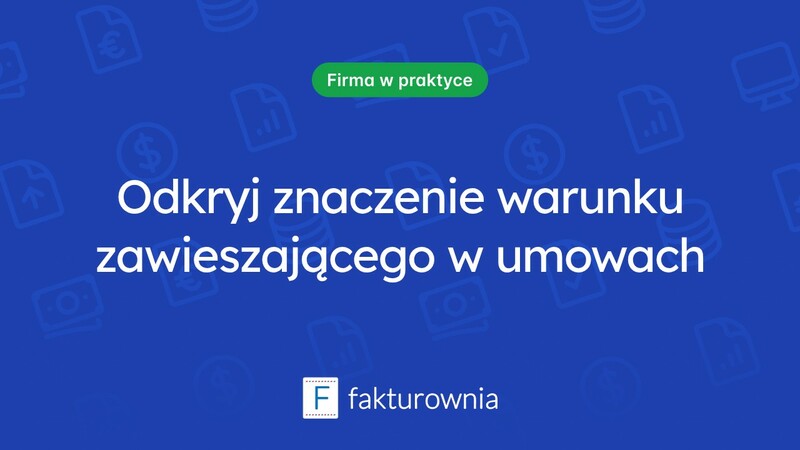 Czym jest warunek zawieszający i jak wpływa na umowy?