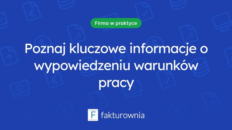 Wypowiedzenie warunków pracy i płacy – co warto wiedzieć?