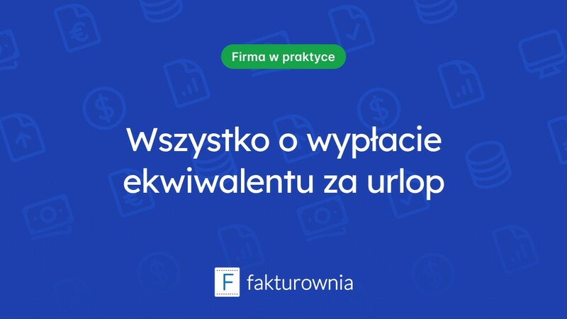 Wypłata ekwiwalentu za urlop: co warto wiedzieć?
