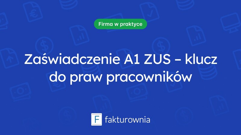 Czym jest zaświadczenie A1 ZUS i jak wpływa na pracowników?
