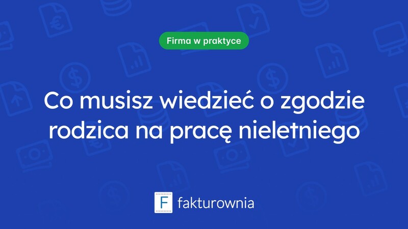Zgoda rodzica na pracę nieletniego – co warto wiedzieć?