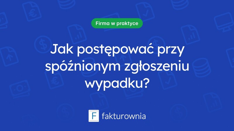 Co zrobić w przypadku zgłoszenia wypadku przy pracy po terminie?