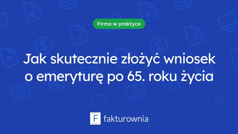 Kiedy złożyć wniosek o ponowne przeliczenie emerytury w ZUS po 65. roku życia?