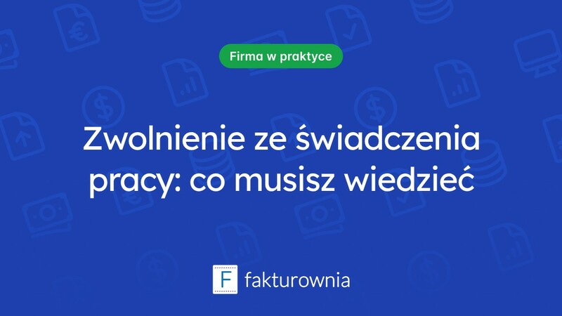 Zwolnienie ze świadczenia pracy: co powinieneś wiedzieć?