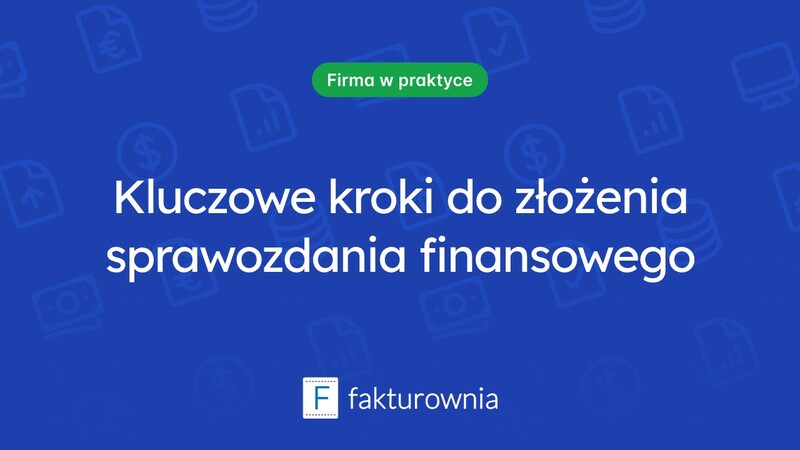 Złożenie sprawozdania finansowego – co warto wiedzieć?