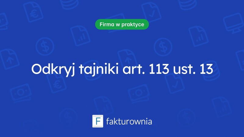 Zrozumienie art. 113 ust. 13 w kontekście prowadzenia działalności gospodarczej
