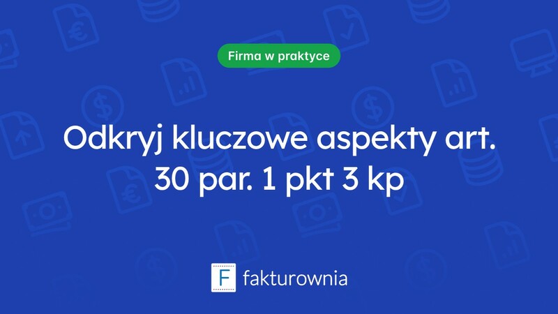 Ważne informacje na temat art. 30 par. 1 pkt 3 kodeksu pracy
