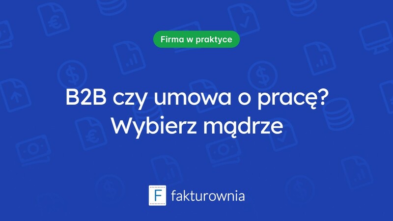 B2B a umowa o pracę – co warto wiedzieć?