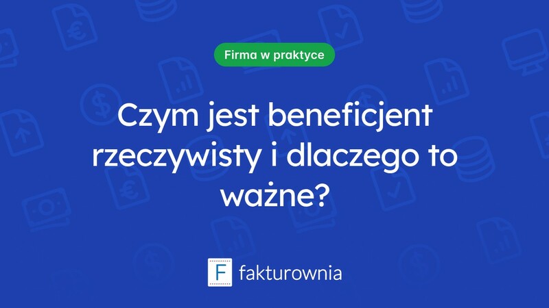 Kim jest beneficjent rzeczywisty i jakie ma znaczenie?