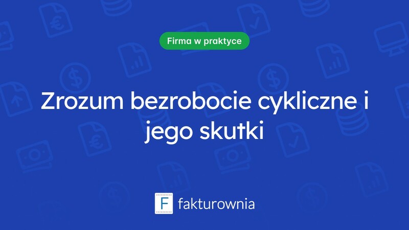 Bezrobocie cykliczne: przyczyny, skutki i jak wpływa na gospodarkę