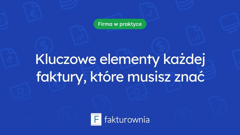 Co powinna zawierać faktura? Kluczowe elementy i informacje