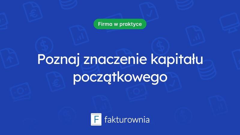 Co to jest kapitał początkowy i dlaczego jest ważny dla przedsiębiorców?