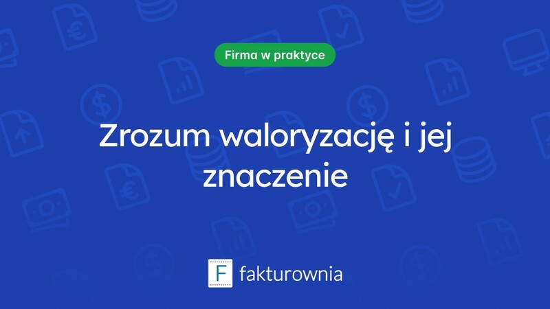 Co to jest waloryzacja i jak wpływa na nasze finanse?