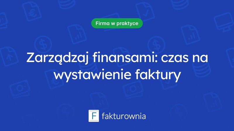 Kiedy jest najlepszy czas na wystawienie faktury?