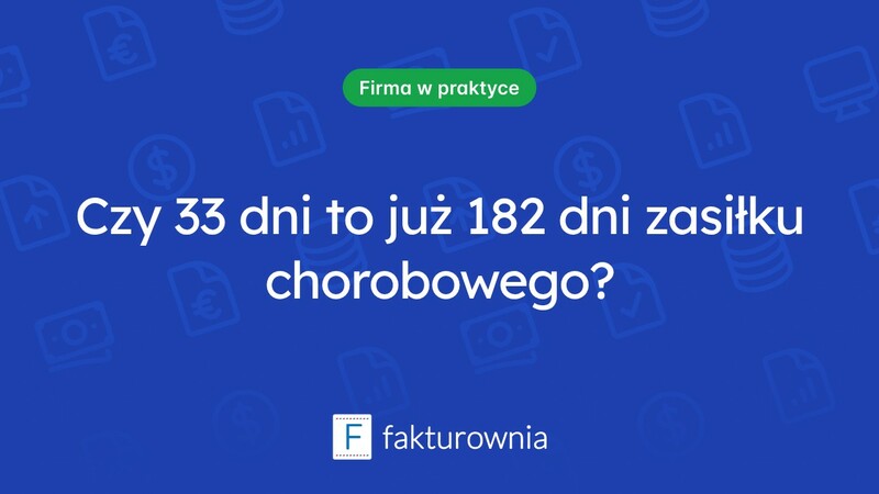 Czy 33 dni chorobowego wliczają się do 182 dni zasiłku?