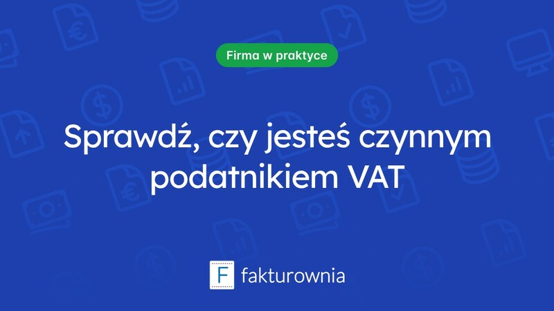 Czynny podatnik VAT: jak skutecznie go sprawdzić?