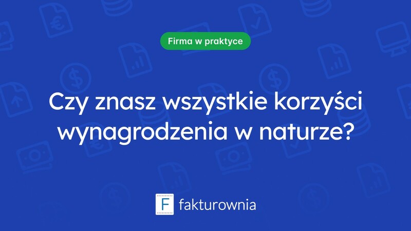 Część wynagrodzenia w naturze – co warto wiedzieć?